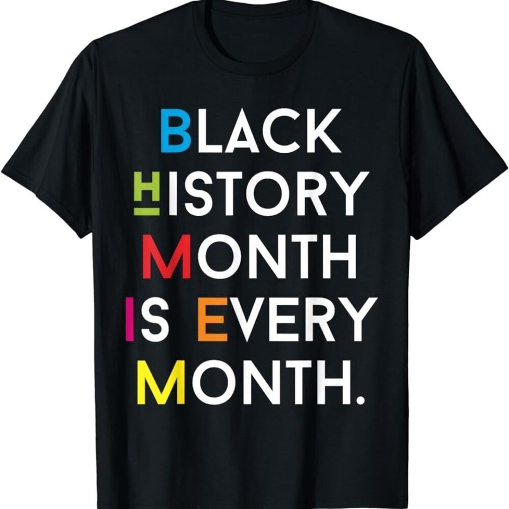 Black History Month Is Every Month Shirt - Picture 1 of 4